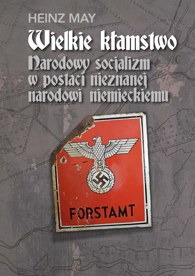 Wielkie kłamstwo Narodowy socjalizm w postaci nieznanej narodowi niemieckiemu. Pamiętnik Heinza Maya