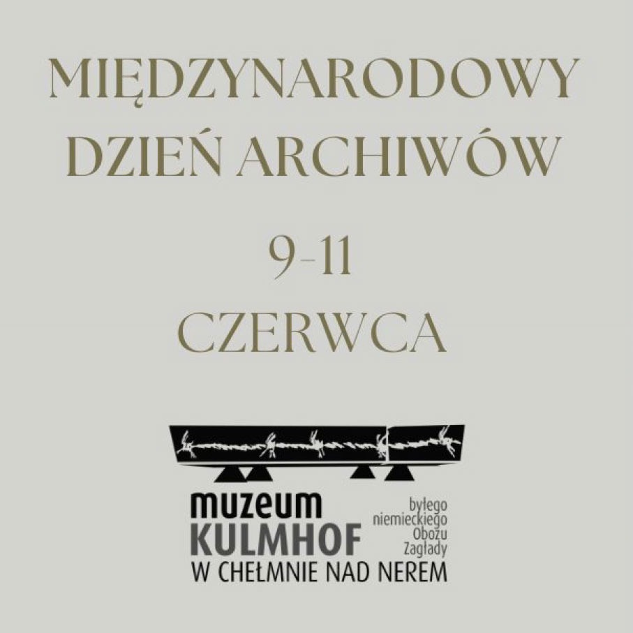 Międzynarodowy Dzień Archiwów, 9-11 czerwca. Muzeum Kulmhof, były niemiecki nazistowski obóz zagłady.