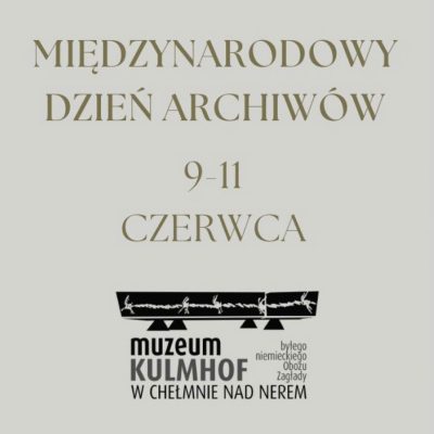 Międzynarodowy Dzień Archiwów, 9-11 czerwca. Muzeum Kulmhof, były niemiecki nazistowski obóz zagłady.